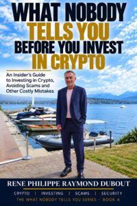 What Nobody Tells You Before You Invest in Crypto by Rene Philippe Raymond Dubout