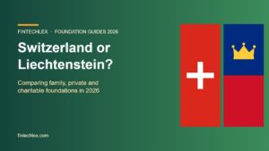 Switzerland or Liechtenstein? Comparing Family, Private and Charitable Foundations in 2026
